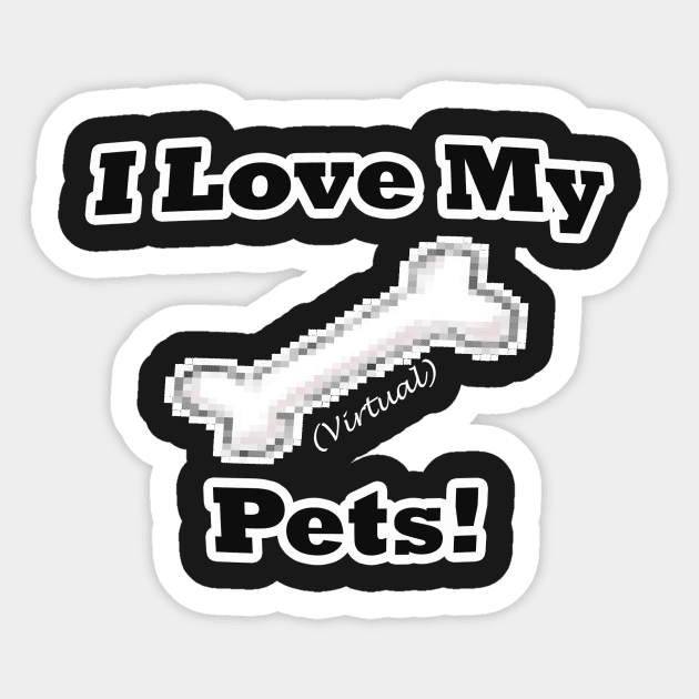 I Love My (Virtual) Pets! Sticker by Bree_Tees